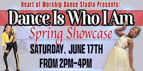 Heart of Worship Dance Studio Presents: Dance Is Who I Am!! Spring Showcase