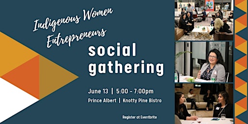 Indigenous Women Entrepreneurs Social Gathering - Prince Albert