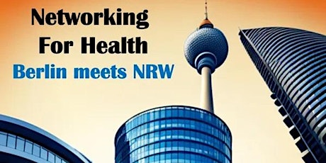 Networking For Health IV - We LOVE BioTechs & TechBios. NRW meets Berlin!