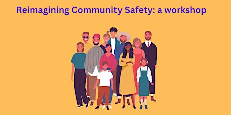 Reimagining community safety - a workshop
