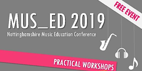 MUS_ED 2019 Nottinghamshire Music Education Conference primary image