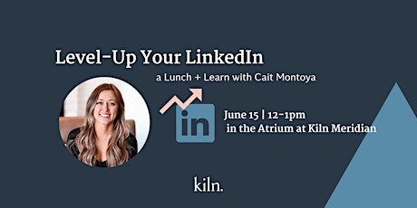 Level Up Your LinkedIn: A Free Lunch + Learn at Kiln Meridian