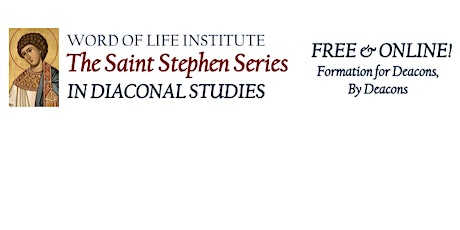 Online Webinar Series: "The Homily: Guiding People to Encounter Christ" St Stephen Series in Diaconal Studies (Word of Life Institute) primary image