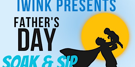 IWINK Presents Father's Day Soak and Sip