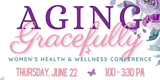 Aging Gracefully, Women's Health & Wellness Conference