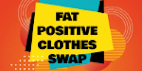 Hauptbild für FAT POSITIVE CLOTHES SWAP -  Plus size 16+ / Large - All Genders Welcome