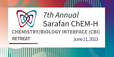 7th Annual Chemistry/Biology Interface (CBI) Retreat at Sarafan ChEM-H