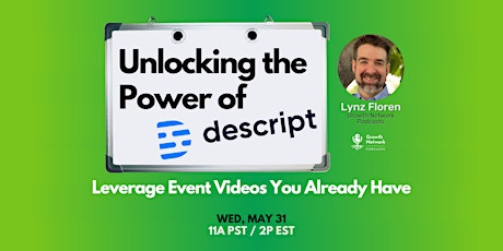 Unlocking the Power of Descript - Leverage Event Videos You Already Have
