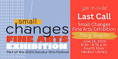 Last Call: Small Changes Fine Arts Exhibition Closing Reception 2023