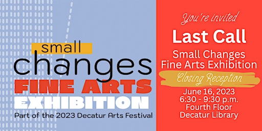 Last Call: Small Changes Fine Arts Exhibition Closing Reception 2023 primary image