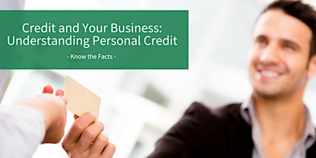 Let’s Talk Business: Credit and Your Business-Understanding Personal Credit