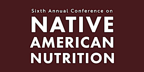 Sixth Annual Conference on Native American Nutrition 2023