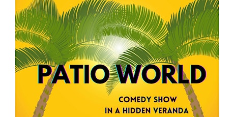 PATIO WORLD comedy show (on a hidden veranda) primary image
