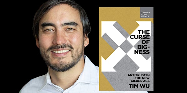 Tim Wu at Columbia Law School: The Curse Of Bigness