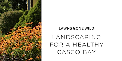 Lawns Gone Wild: Landscaping for a Healthy Casco Bay