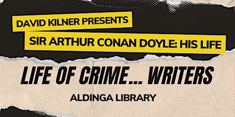 Life of Crime...Sir Arthur Conan Doyle - Aldinga Library