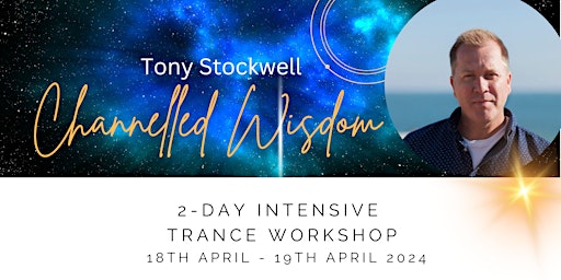 Image principale de Tony Stockwell - Channelled Wisdom - Trance 2-day Intensive Workshop