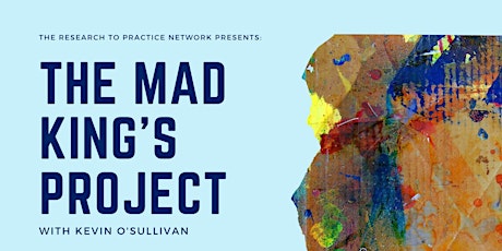The Mad King's Project presented by Kevin O'Sullivan