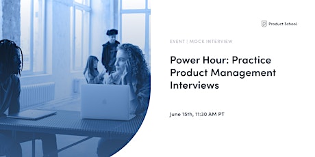 Power Hour: Practice Product Management Interviews
