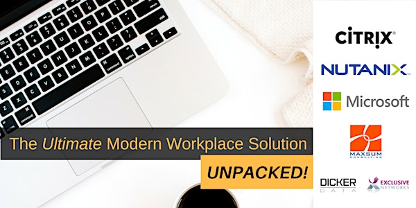 The Ultimate Modern Workplace Solution Unpacked, with Citrix, Nutanix & Mic...