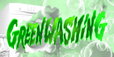 GREENWASHING. Washes Greener than ever before!