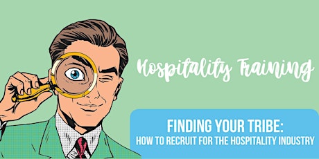 Finding Your Tribe - How to Recruit for the Hospitality Industry  primary image