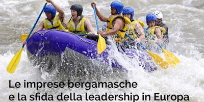 LE IMPRESE BERGAMASCHE E LA SFIDA DELLA LEADERSHIP IN EUROPA LE IMPRESE BERGAMASCHE E LA SFIDA DELLA LEADERSHIP IN EUROPA