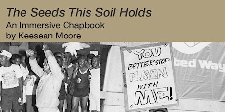 "The Seeds This Soil Holds" An Immersive Chapbook by Keesean Moore