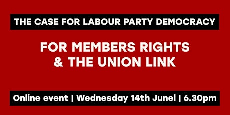 The Case for Labour Party Democracy - for Members' Rights & the Union Link