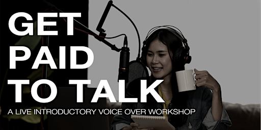 Get Paid to Talk — An Intro to Voice Overs — Live Online Workshop  Q&A primary image