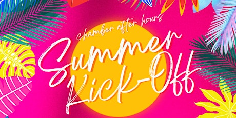 JOIN US - Chamber After Hours Summer Kick Off