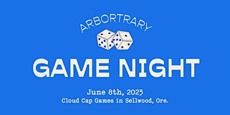Arbortrary Game Night at Cloud Cap Games