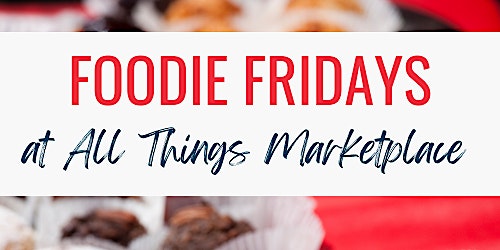 Foodie Fridays All Things Marketplace primary image