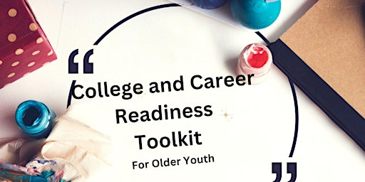 College and Career Readiness Toolkit for Older Youth- In-Person primary image