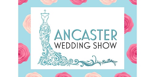 Ancaster Wedding Show - Fall 2023 Showcase August 27, 2023 primary image