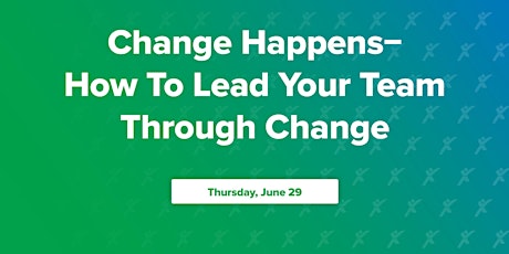 Change Happens—How To Lead Your Team Through Change