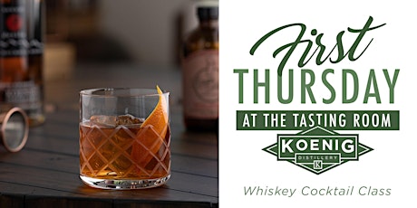 Koenig Distillery 1st Thursday Whiskey Cocktail Class with Craft Lounge