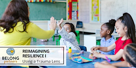 Reimagining Resilience  1: Using a Trauma Lens - May 15 & 22