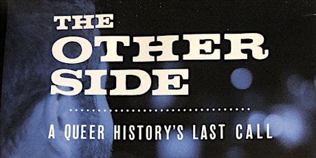 THE OTHER SIDE: A QUEER HISTORY'S LAST CALL Screening + Filmmaker Q&A