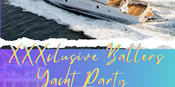 XXXclusive  Ballers Yacht Party