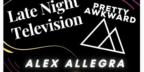 Late Night Television w/ Pretty Awkward & Alex Allegra