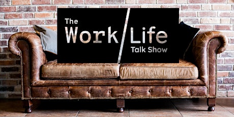 The Work/Life Talk Show - Thursday 21st March 2019 primary image