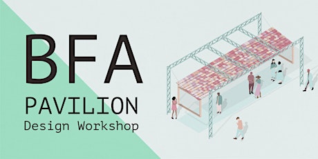 BFA Pavilion Design Workshop primary image