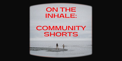 On the Inhale: Community Shorts - IN PERSON primary image