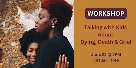 Workshop: Talking to Kids About Dying, Death & Grief