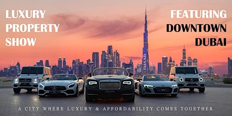 Luxury Property Show - Featuring Downtown Dubai