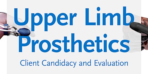 Upper Limb Prosthetics: Client Candidacy and Evaluation