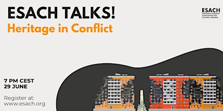 EASCH TALKS! Heritage in Conflict