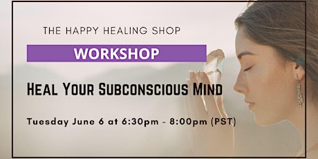 Heal Your Subconscious Mind [Workshop Event]