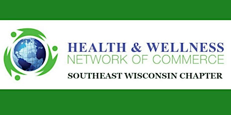 Health & Wellness Network of Commerce Southeast Wisconsin Chapter Meeting primary image